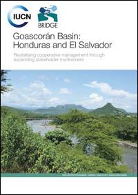 Goascorán Basin : Honduras and El Salvador : revitalising cooperative management through expanding stakeholder involvement Goascorán Basin : Honduras and El Salvador : revitalising cooperative management through expanding stakeholder involvement