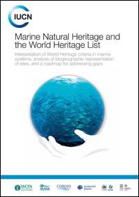 Marine natural heritage and the World Heritage List : interpretation of World Heritage criteria in marine systems, analysis of biogeographic representation of sites, and a roadmap for addressing gaps