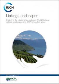 Linking landscapes : Exploring the relationships between World Heritage cultural landscapes and IUCN protected areas