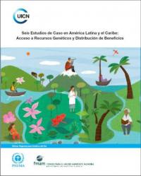 Seis estudios de caso en América Latina y el Caribe : acceso a recursos genéticos y distribución de beneficios Seis estudios de caso en América Latina y el Caribe : acceso a recursos genéticos y distribución de beneficios