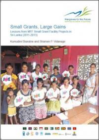 Small grants, large gains : lessons from MFF Small Grant Facility Projects in Sri Lanka (2011-2013)