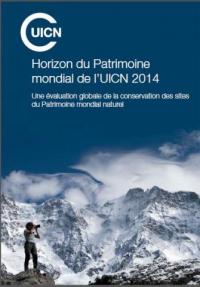 Horizon du Patrimoine mondial de l'UICN 2014 : une évaluation globale de la conservation des sites du Patrimoine mondial naturel