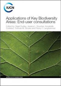 Applications of key biodiversity areas : end-user consultations