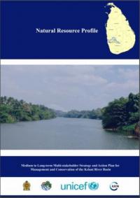 Medium to long-term multi-stakeholder strategy and action plan for management and conservation of the Kelani River Basin, 2016-2020. Natural resource profile of the Kelani River Basin