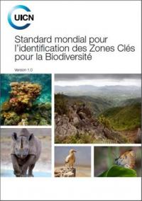 Standard mondial pour l’identification des Zones Clés pour la Biodiversité : version 1.0