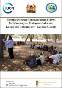 Natural resource management bylaws for Khorweyne, Habarow-Saka and Kasha sub-catchments -- Garissa County