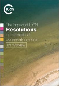 The impact of IUCN resolutions on international conservation efforts : an overview