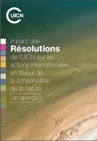 Impact des résolutions de l'UICN sur les actions internationales en faveur de la conservation de la nature : un aperçu