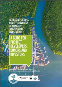 Increasing success and effectiveness of mangrove conservation investments : a guide for project developers, donors and investors