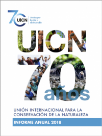 UICN 70 años : Unión Internacional para la Conservación de la Naturaleza informe anual 2018