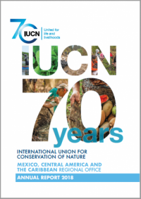 IUCN 70 years : Mexico, Central America and the Caribbean Regional Office annual report 2018