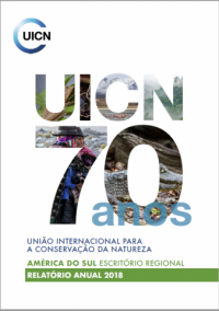 UICN 70 anos : América do Sul Escritório Regional relatório anual 2018