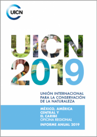 Unión Internacional para la Conservación de la Naturaleza : México, América Central y el Caribe Oficina Regional informe anual 2019