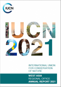 International Union for Conservation of Nature : West Asia Regional Office annual report 2021