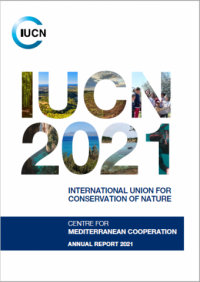 International Union for Conservation of Nature : Centre for Mediterranean Cooperation annual report 2021