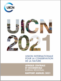 Union internationale pour la conservation de la nature : Afrique centrale et occidentale bureau régional rapport annuel 2021
