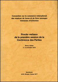 Procès-verbaux de la première session de la Conférence des Parties. Convention sur le commerce international des espèces de faune et de flore sauvages menacées d'extinction, Berne, Suisse, 2-6 novembre 1976