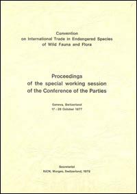 Proceedings of the Special Working Session of the Conference of the Parties. Convention on International Trade in Endangered Species of Wild Fauna and Flora, Geneva, Switzerland, 17-28 October 1977