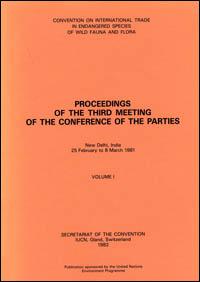 Proceedings of the third meeting of the Conference of the Parties. Convention on International Trade in Endangered Species of Wild Fauna and Flora, New Delhi, India, 25 February to 8 March 1981