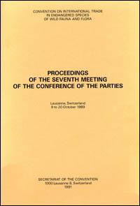 Proceedings of the seventh meeting of the Conference of the Parties. Convention on International Trade in Endangered Species of Wild Fauna and Flora, Lausanne, Switzerland, 9 to 20 October 1989