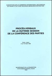 Procès-verbaux de la huitième session de la Conférence des Parties. Convention sur le commerce international des espèces de faune et de flore sauvages menacées d'extinction, Kyoto, Japon, 2 au 13 mars 1992