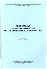 Proceedings of the eighth meeting of the Conference of the Parties. Convention on International Trade in Endangered Species of Wild Fauna and Flora, Kyoto, Japan, 2 to 13 March 1992