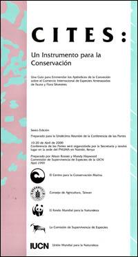CITES : un instrumento para la conservación : una guía para enmendar los Apéndices de la Convención sobre el Comercio Internacional de Especies Amenazadas de Fauna y Flora Silvestres preparado para la undécima reunión de la Conferencia de las P