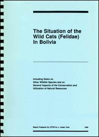 The situation of the wild cats (Felidae) in Bolivia, including notes on other wildlife species and on general aspects of the conservation and utilization of natural resources