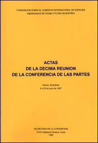 Actas de la décima reunión de la Conferencia de las Partes. Convención sobre el Comercio Internacional de Especies Amenazadas de Fauna y Flora Silvestres, Harare, Zimbabwe, 9 a 20 de junio de 1997