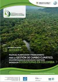 Documento de lectura módulo 2 : Políticas, planificación y financimiento para la gestión de cambio climático, soluciones basadas en la naturaleza y adaptación basada en ecosistemas en Colombia