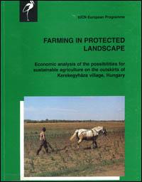 Farming in protected landscape : economic analysis of the possibilities for sustainable agriculture on the outskirts of Kerekegyháza village, Hungary