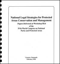 National legal strategies for protected areas conservation and management : papers delivered at Workshop III.6 of the 4th World Congress on National Parks and Protected Areas, Caracas, Venezuela, February 1992
