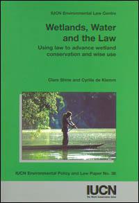 Wetlands, water and the law : using law to advance wetland conservation and wise use