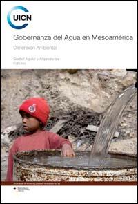 Gobernanza del agua en Mesoamérica : dimensión ambiental