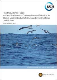 The mid-Atlantic ridge : a case study on the conservation and sustainable use of marine biodiversity in areas beyond national jurisdiction