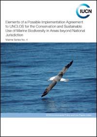 Elements of a possible implementation agreement to UNCLOS for the conservation and sustainable use of marine biodiversity in areas beyond national jurisdiction
