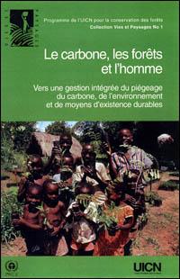 Le carbone, les forêts et l'homme : vers une gestion intégrée du piégeage du carbone, de l'environnement et des moyens d'existence durable