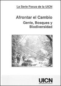 Afrontar el cambio : gente, bosques y biodiversidad