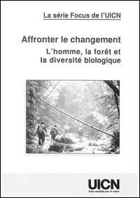 Affronter le changement : l'homme, la forêt et la diversité biologique