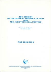Proceedings : 15th session of the General Assembly of IUCN and 15th Technical Meeting, Christchurch, New Zealand, 11-23 October 1981