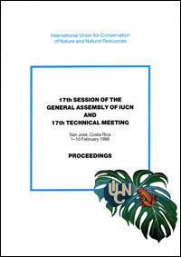 Seventeenth session of the General Assembly of IUCN and seventeenth IUCN technical meeting, San José, Costa Rica, 1-10 February 1988 : proceedings