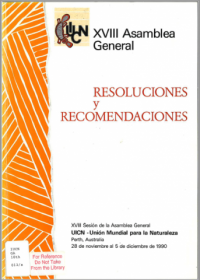 Resoluciones y recomendaciones : XVIII Sesión de la Asamblea General UICN - Unión Mundial para la Naturaleza, Perth, Australia, 28 de noviembre a 5 de diciembre de 1990