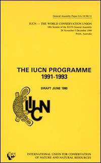 The IUCN programme 1991-1993, draft June 1990 [presented to the] 18th session of the IUCN General Assembly, 28 November - 5 December 1990