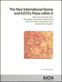 The new international scene and IUCN's place within it : report of a workshop at the 19th session of the General Assembly of IUCN - The World Conservation Union, Buenos Aires, Argentina