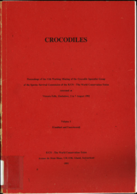 Crocodiles : proceedings of the 11th Working Meeting of the Crocodile Specialist Group of the Species Survival Commission of the IUCN - The World Conservation Union convened at Victoria Falls, Zimbabwe, 2 to 7 August 1992 : volume 1