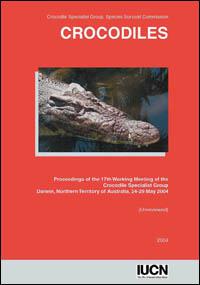 Crocodiles : proceedings of the 17th Working Meeting of the Crocodile Specialist Group of the Species Survival Commission of IUCN-The World Conservation Union, convened at Darwin, Northern Territory of Australia, 24-29 May 2004