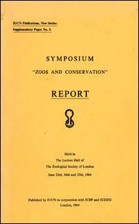 Symposium : zoos and conservation, held in the lecture hall of the Zoological Society of London, June 23rd, 24th and 25th, 1964 : report