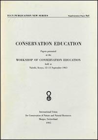 World conservation education : papers presented at the Workshop on Conservation Education held at Nairobi, Kenya, on 12-13 September 1963