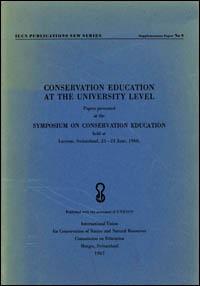 Conservation education at the university level : papers presented at the Symposium on Conservation Education held at Lucerne, Switzerland, 23-24 June, 1966