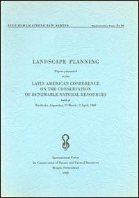 Landscape planning : papers presented at the Latin American Conference on the Conservation of Renewable Natural Resources, held at Bariloche, Argentina, 27 March - 2 April 1968